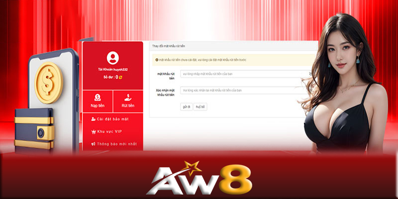 Rút tiền AW8 - Hướng dẫn rút tiền AW8 nhanh trong 5 phút